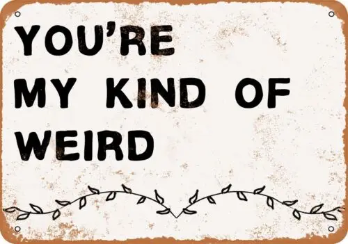 Metal Sign - You're My Kind of Weird -- Vintage Look sign