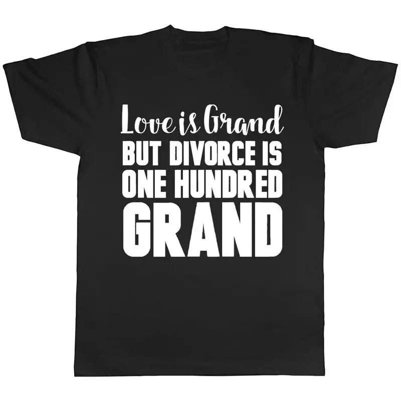Love is Grand but Divorce is 100 Grand Mens Ladies Womens Unisex T-Shirt