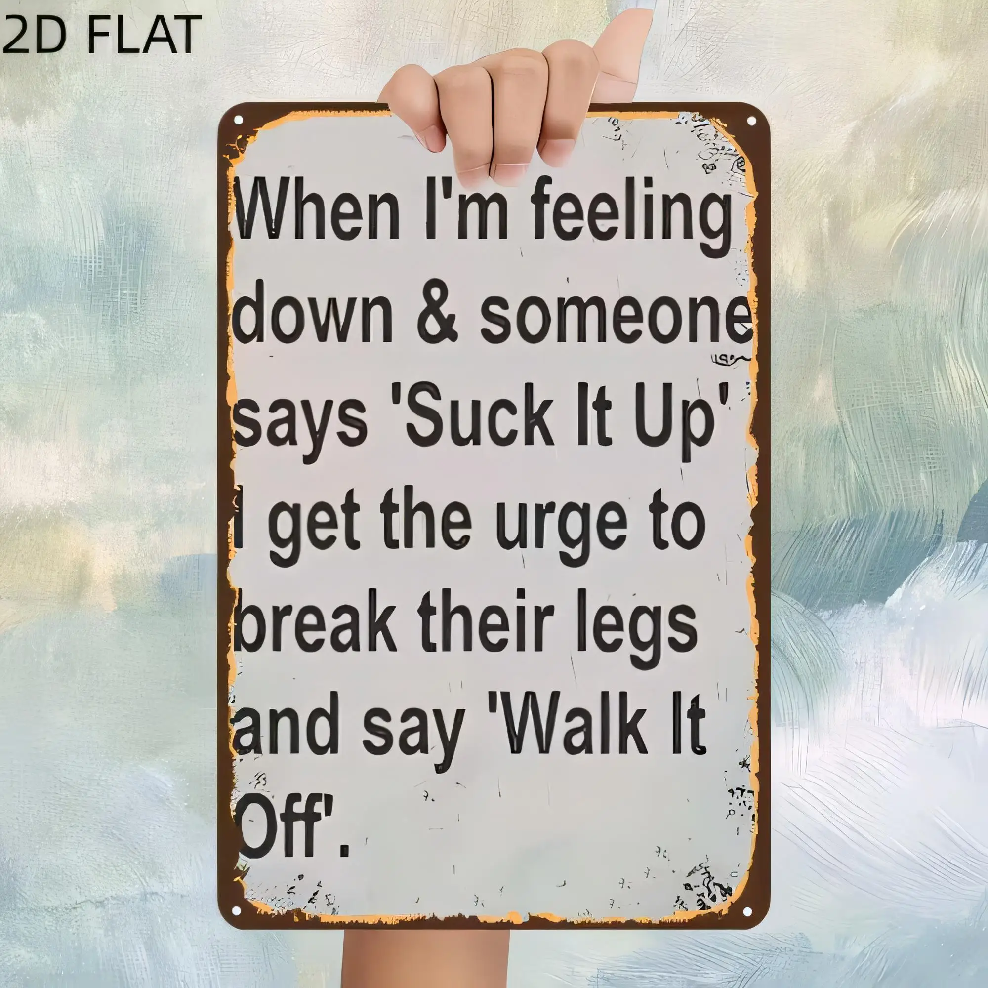 Tin Sign  Metal Poster “When I'm Feeling Down & Someone Says Suck It Up” Funny Quote Wall Art, Rustic Vintage Look, Bathroom Gar