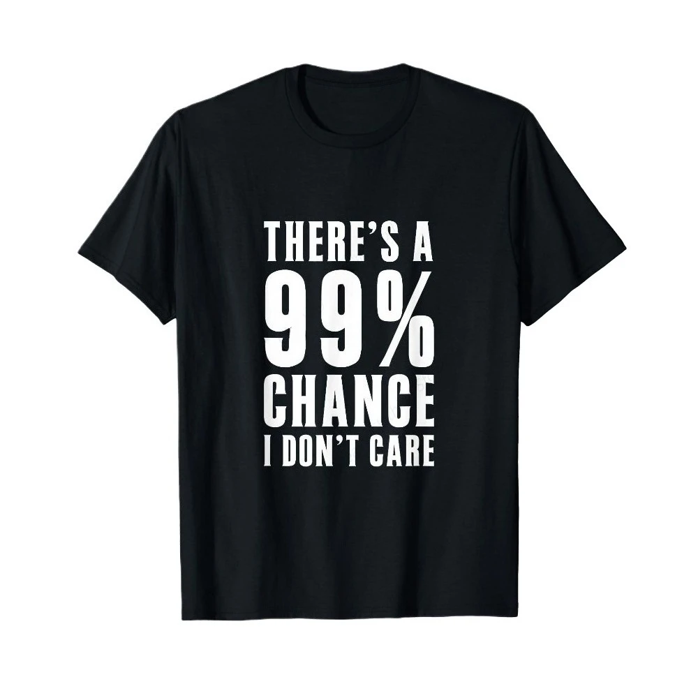 Humor Gift Ideas There‘S A 99 Percent Chance I Don’T Care T-Shirt Funny Graphic Clothing Gifts Short Sleeve Leisure Comfortable