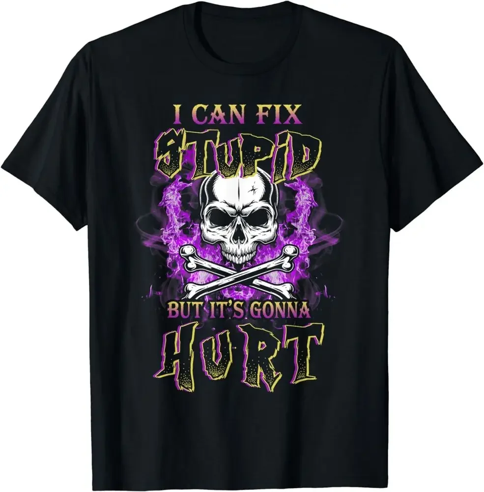 NEW I Can Fix Stupid But Its Gonna Hurt  Skull Lover Gift Idea T-Shirt High Quality 100%Cotton Short Sleeve