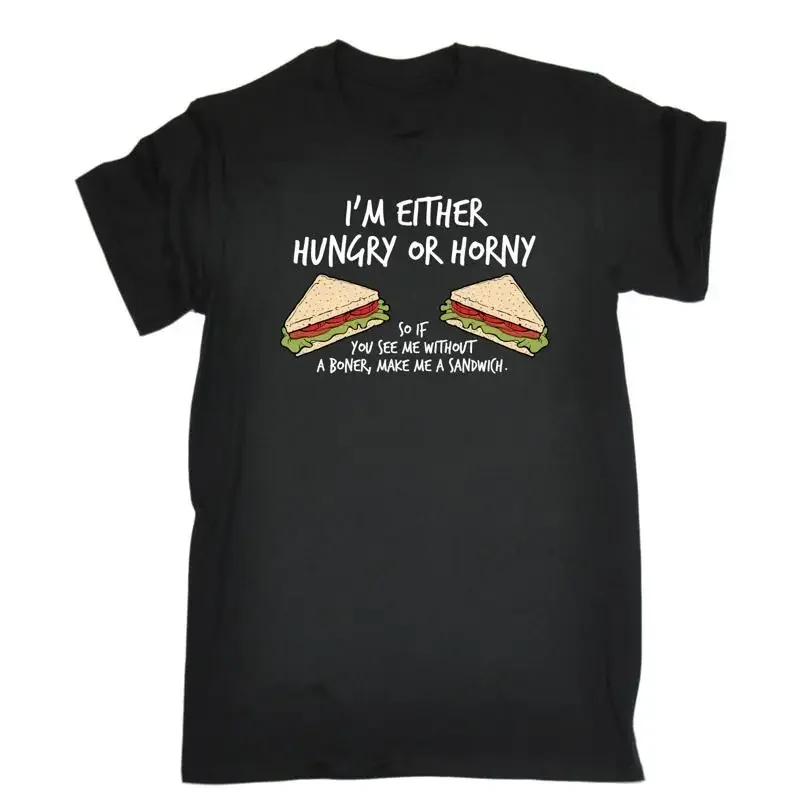 Im Either Hungry Or Horny Make Me A Sandwich T Shirt Humor Birthday Fashion Gift