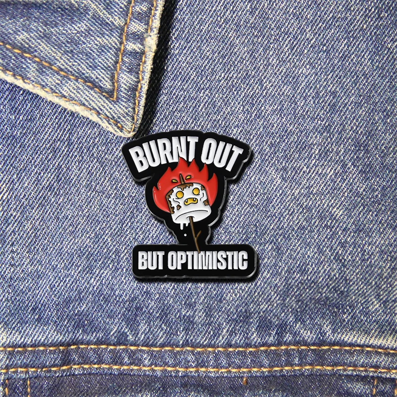 Burnt Out But Optimistic Brooch Enamel Pins Metal Backpack Brooch Lapel Badges Jewelry Gift for Friends