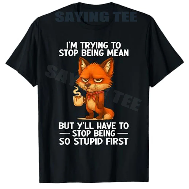 

I'm Trying To Stop Being Mean But Y'll Have To Stop Being T-Shirt Sarcastic Manner Saying Tee Novelty Gift Aesthetic Clothes Top