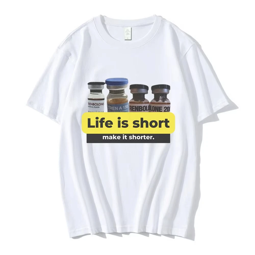 

Life Is Short Make It Shorter Tren Meme Trenbolone T-shirt Men Women Funny Gym Short Sleeve T-shirts Cotton Casual T Shirt