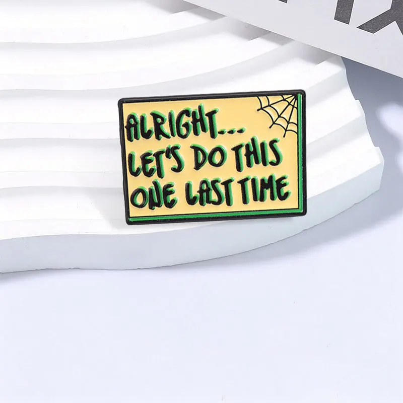 Alright... Let's Do This One Last Time Badge Enamel Pins Sci-fi Animated Movies Classic Quotes Spider Web Brooch Lapel Bag Badge