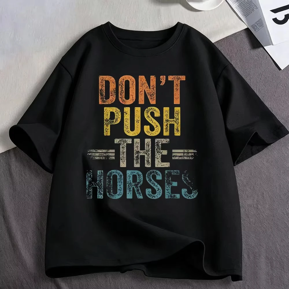 Don’t Push The Horses Funny Meme T Shirt Men's Women Clothing Fashion High Quality Cotton Casual Oversized Short Sleeve T-shirts