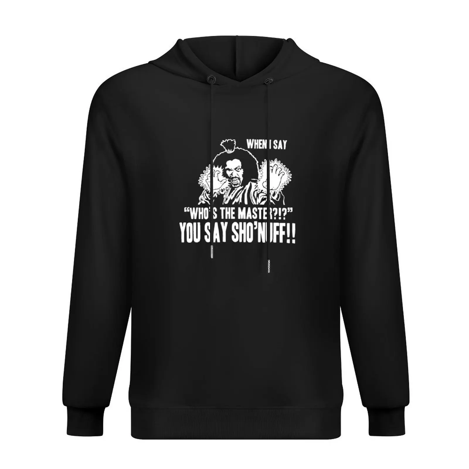 

WHO'S THE MASTER YOU SAY SHO'NUFF Hoodie anime clothes mens clothes autumn graphic t shirts men men hoodie