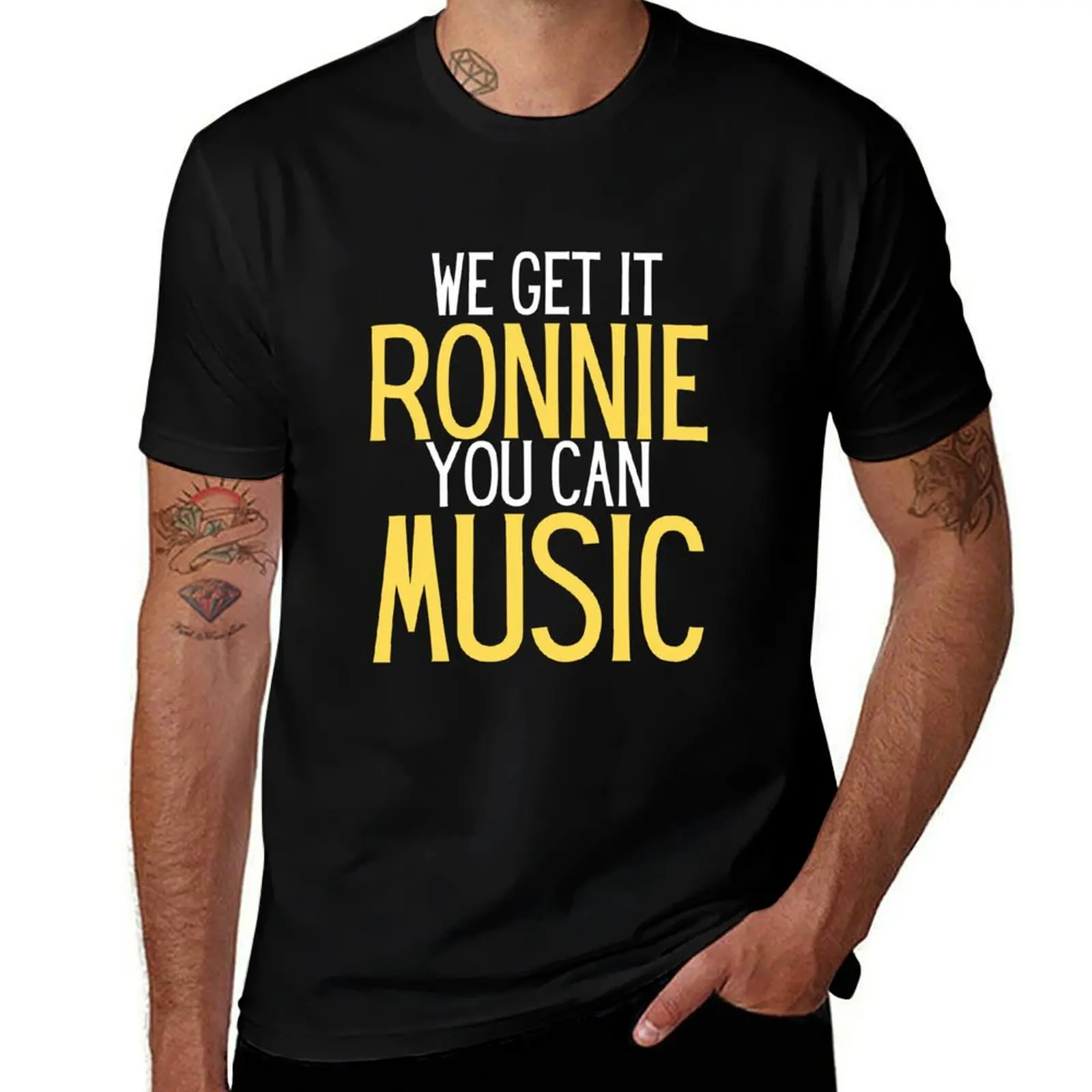 

We Get It Ronnie You Can Music humor for him & her T-Shirt Luxury man topping vintage oversizeds mens clothing