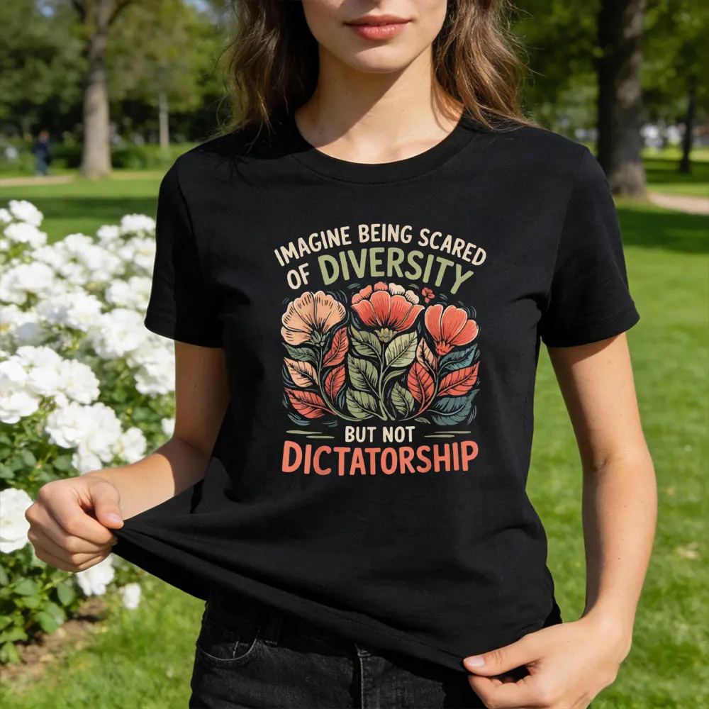 Imagine Being Scared of Diversity But Not Dictatorship Women T-Shirt Retro Fashion Floral Print Nature Lover Summer Clothes