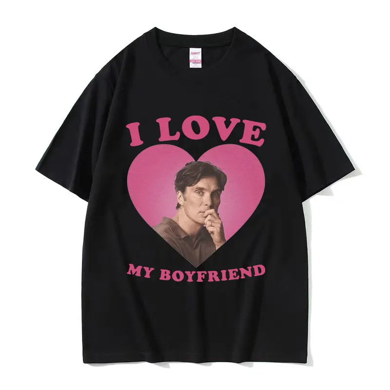 I Love My Boyfriend Cillian Murphy Graphic T Shirts Men\'s Retro High Quality Fashion T-shirt Unisex 100% Cotton Oversized Tshirt