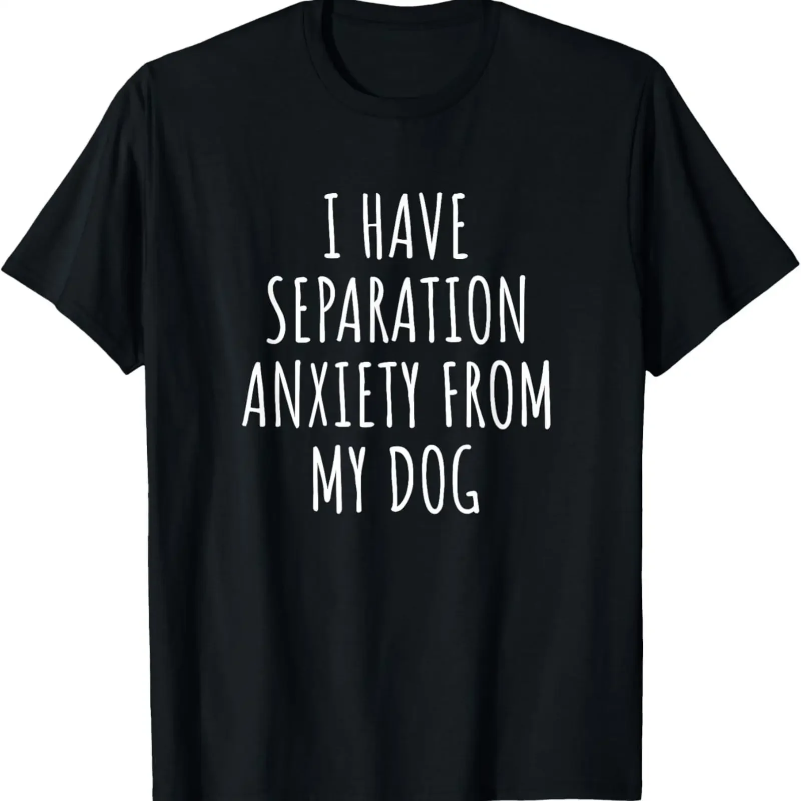 I Have Separation Anxiety From My Dog Funny Lovers T Shirt vintage Washed homme Top For Everyday Wear designer clothes