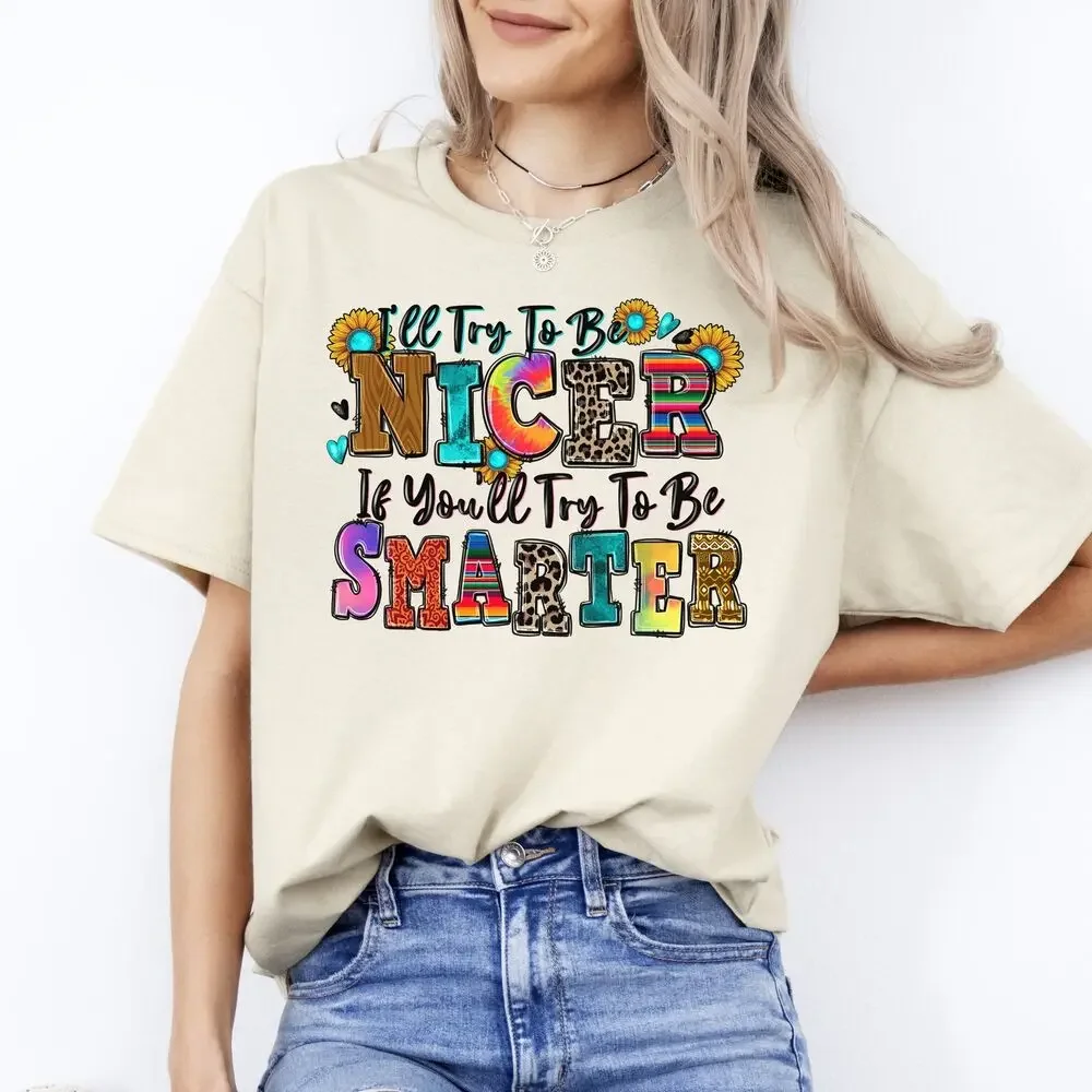 I'll try to be nicer if you'll try to be smarter T-Shirt Sarcastic Unisex Tee Sa tops Unisex Summer Short Sleeve