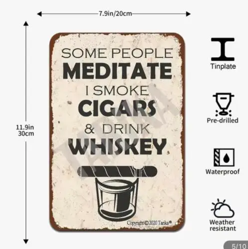 CIGAR WHISKEY MEDITATE METAL TIN SIGN SOME PEOPLE MEDITATE I SMOKE CIGAR WHISKEY