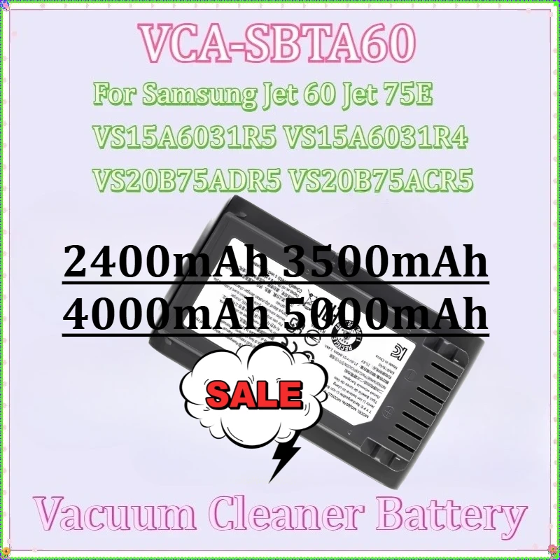 

Vacuum Cleaner Battery 2400mAh-5000mAh for Samsung Jet 60 Jet 75E VS15A6031R5 VS15A6031R4 VS20B75ADR5 VS20B75ACR5 New VCA-SBTA60