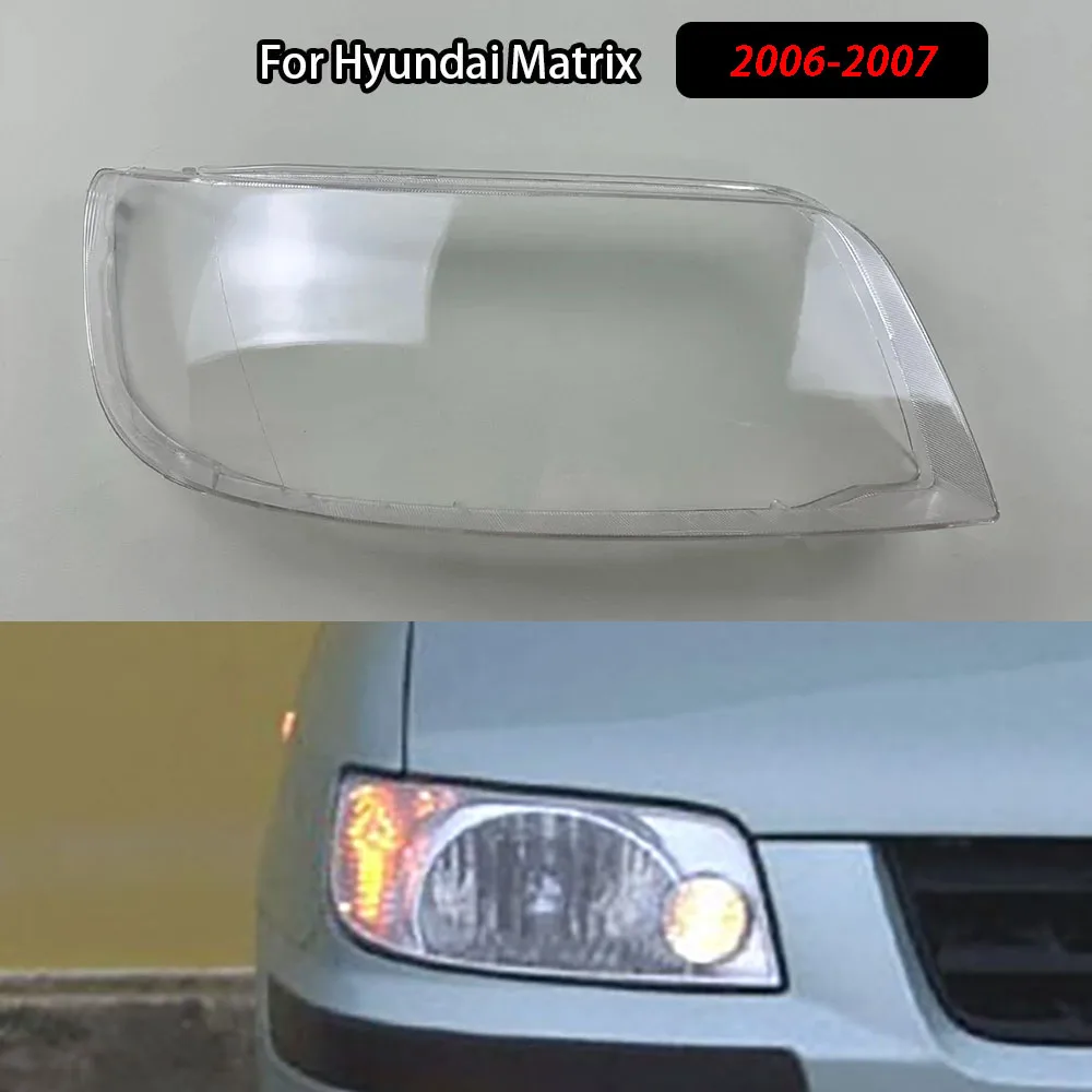 

For Hyundai Matrix 2006 2007 Headlamp Cover Headlight Shell Transparent Lens Plexiglass Replace Original Lampshade