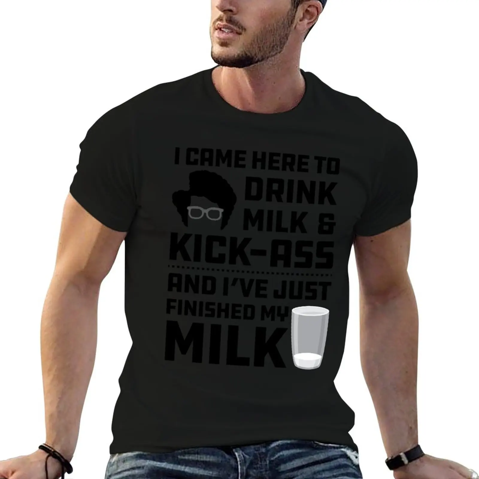 Maurice Moss Quote I came here to Drink Milk and Kick Ass T-Shirt t shirts for man cotton T-Shirt