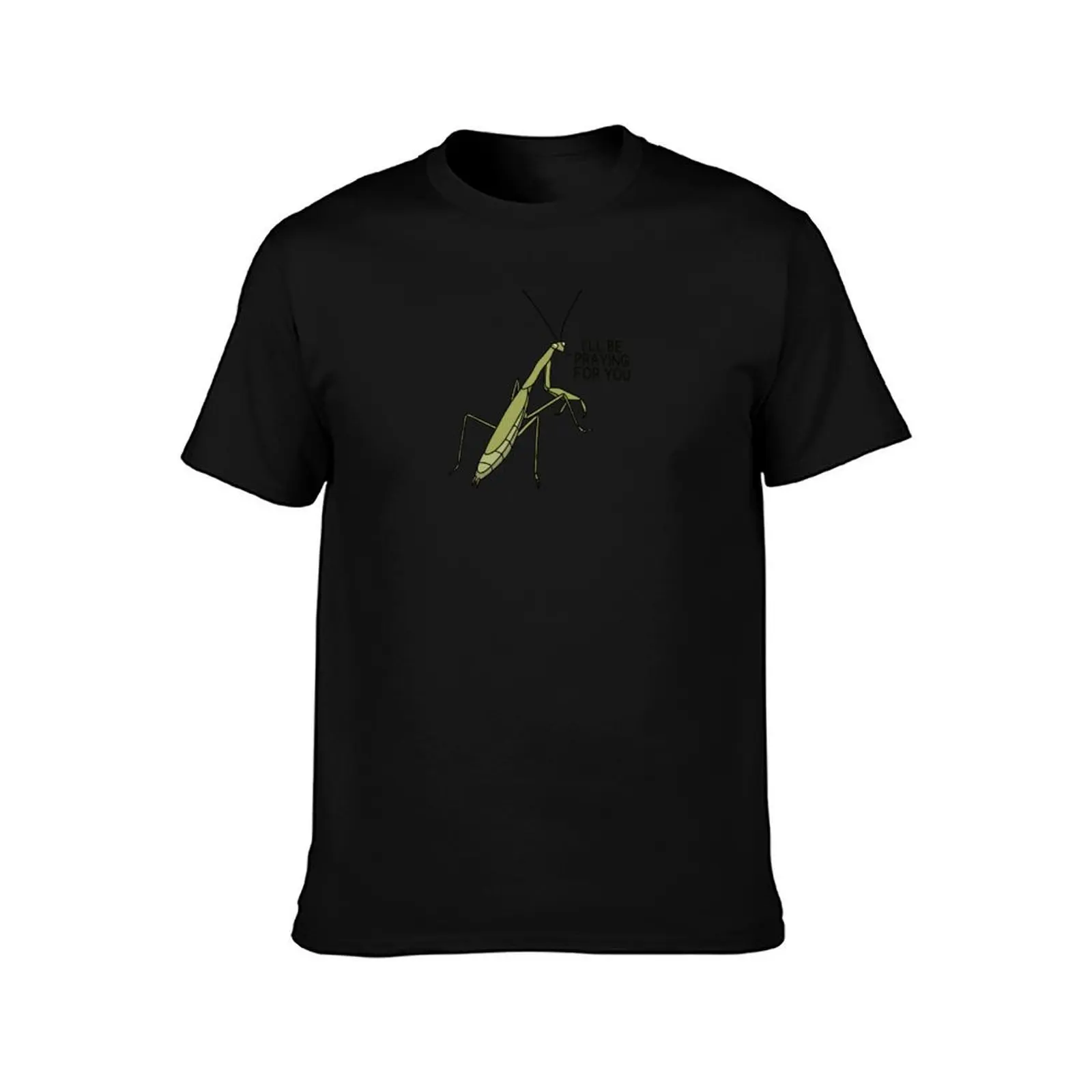 I’LL BE PRAYING FOR YOU (Carolina Praying Mantis) T-Shirt Casual Minimalist Short Sleeve Top T-Shirt