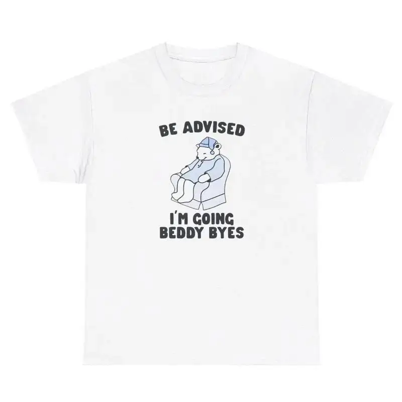 Be Advised I m Going Bye Byes Sleepy Bear T Shirt Funny Sayings Tired Humor Tee