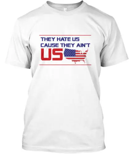 They Hate Us Cause They Ain't Us T-Shirt Made in the USA Size S to 5XL