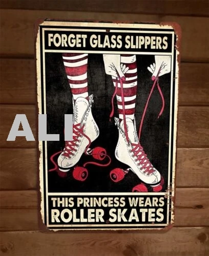 Forget Glass Slippers This Princess Wears Roller Skates 8x12 Metal Wall Sign sign