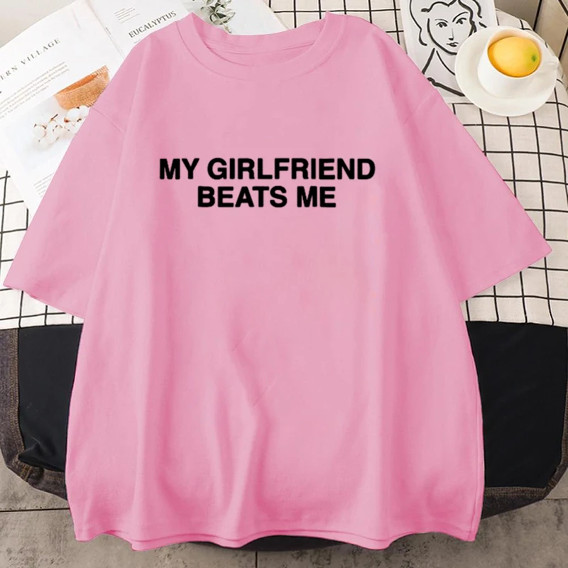 My Girlfriend Beats Me T-Shirt Cotton Short Sleeve Funny Relationship T Shirt Humor Love Tee Shirt Mens Clothing Loose Tees