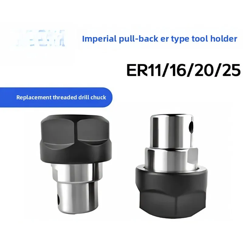 Pull Back ER Collet Chuck ER11 ER16 ER20 ER25 Imperial 1/2 3/8 5/8 Replace Thread Drill Chuck CNC Milling Tool Holder