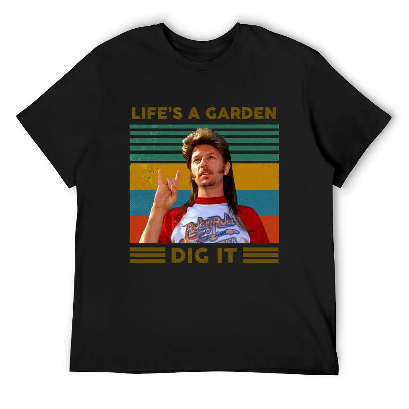 

Funny Life_s A Garden Dig It Vintage Joe Dirt Gift Men Women T-Shirt