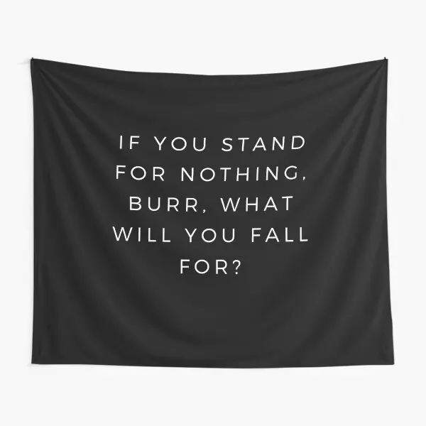 Hamilton If You Stand For Nothing Burr  Tapestry Decor Home Hanging Wall Decoration Living Beautiful Colored Yoga Room Blanket