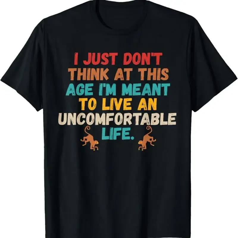 Don'T Think At This Age Meant To Live An Uncomfortable Life T Shirt