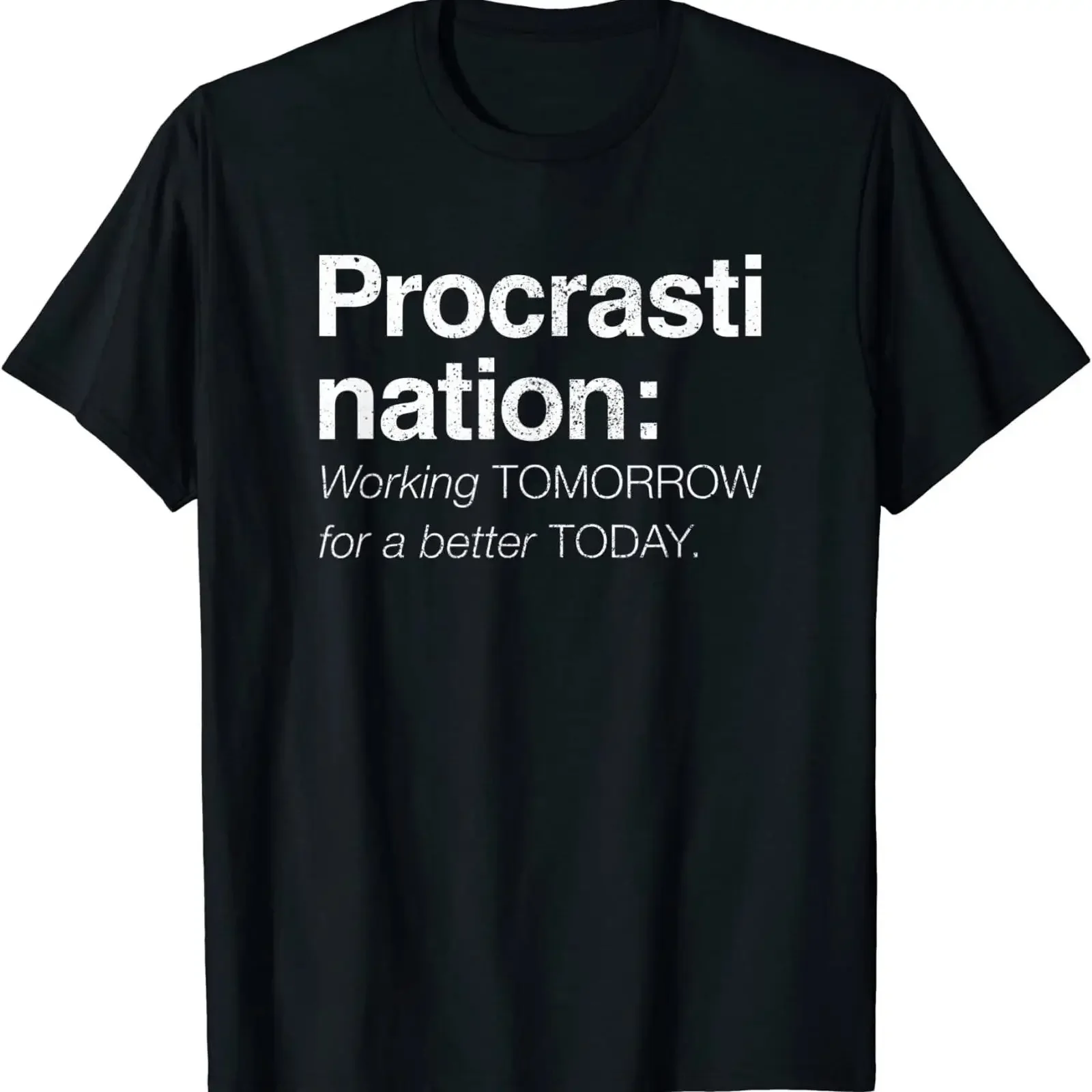 Procrastination Working Tomorrow For A Better Today Funny Sarcastic Quote T Shirt vintage Washed Stretched Comfortable Slightly