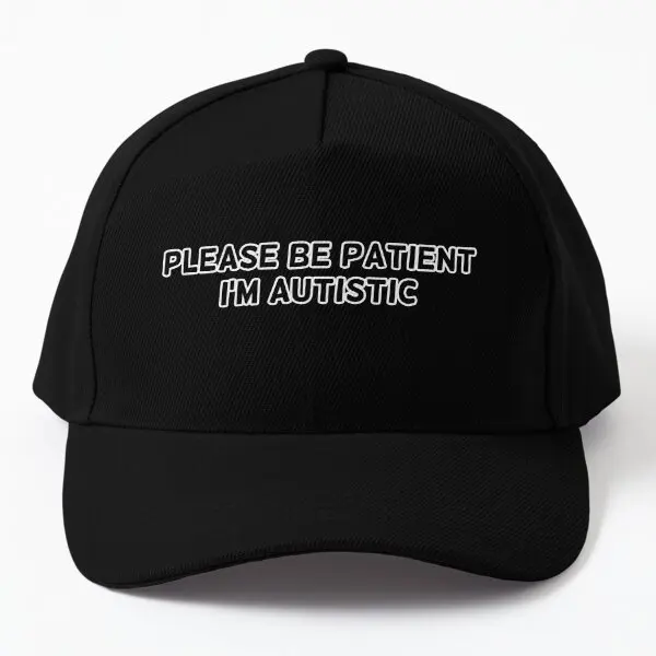 Please Be Patient I Am Autistic  Baseball Cap Hat Hip Hop Outdoor Bonnet  Mens Casquette Sun Solid Color Black Women Snapback