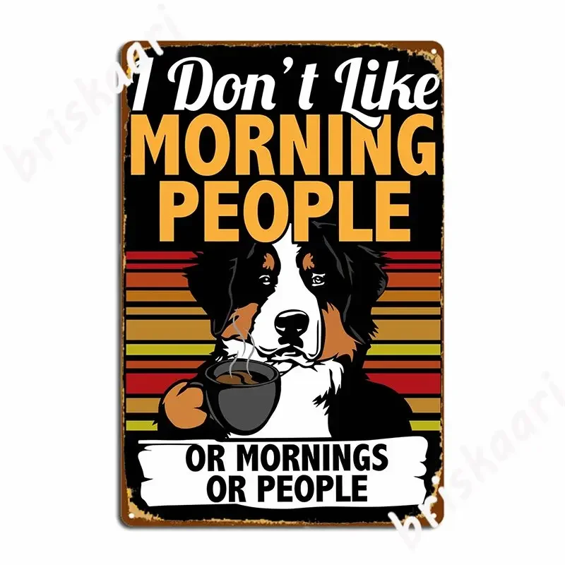 I Dont Like Morning People I Bernese Mountain Dog Metal Plaque Poster Customize Club Bar Pub Wall Decor Tin Sign Poster