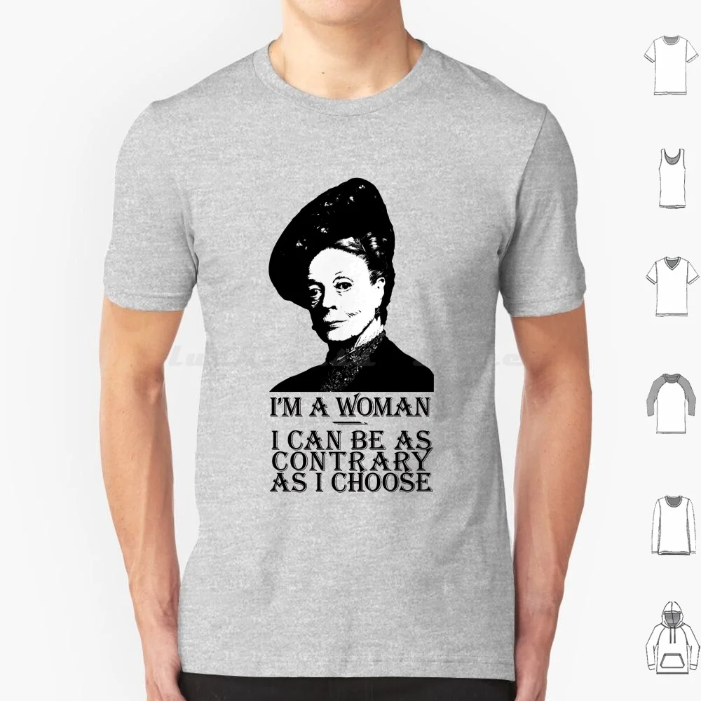 I'M A Woman , I Can Be As Contrary As I Choose T Shirt Men Women Kids 6Xl Downton Abbey Downton Abbey Dowager Violet Countess