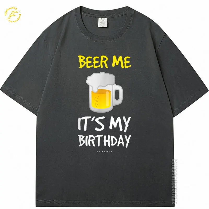

Beer Me Its My Birthday Cotton Tshirt Man Oversized T-Shirt Funny Drinking Beer Short Sleeve T Shirt Anime 반팔티 남자 Майка Tees