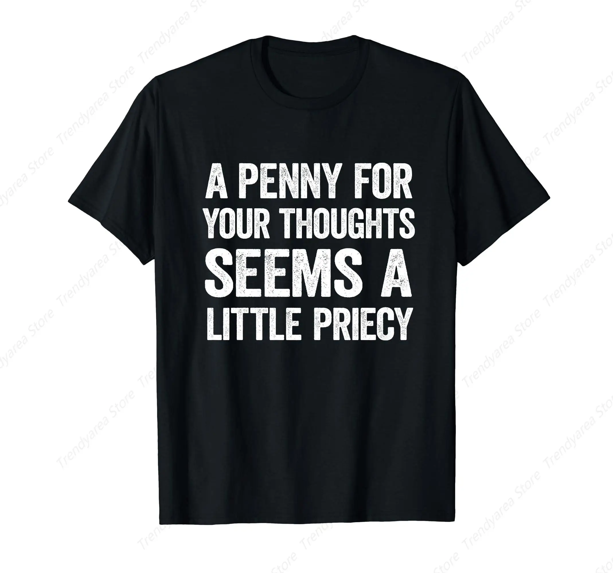 A Penny For Your Thoughts Seems A Little Pricey Funny Gift T-Shirt