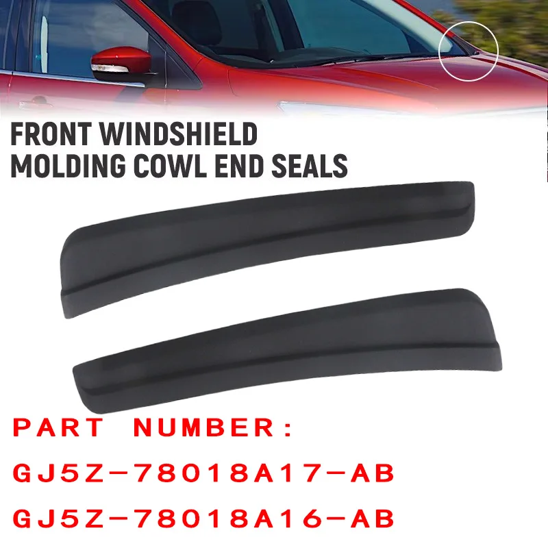 

GJ5Z-78018A17-AB GJ5Z-78018A16-AB Front Windshield Molding Cowl End Seals For Ford Escape 2017 2018 2019 Left Right Replacement