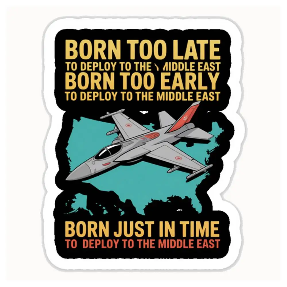 Born Too Late To Deploy To The Middle East Waterproof Stickers For Decorating Car Windows Motorcycles And Computers.
