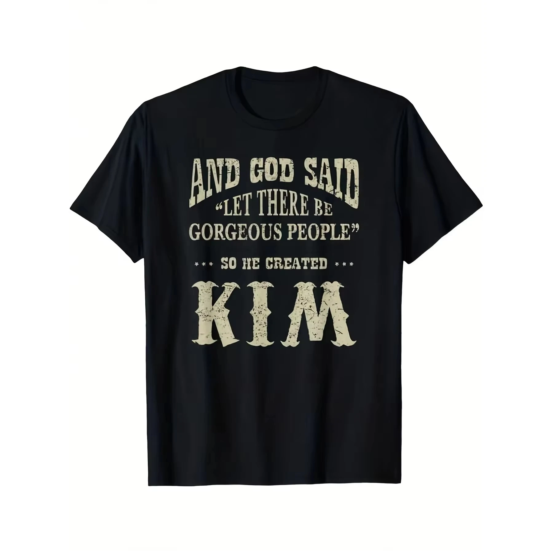 Kim Created Gorgeous People God Said Funny Graphic Tee Short Sleeve Cotton T-Shirt