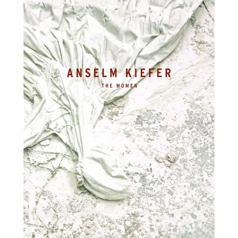 

Anselm Kiefer The Women Petra GiloyHirtz Prestel Publishing 9783791377865 Book