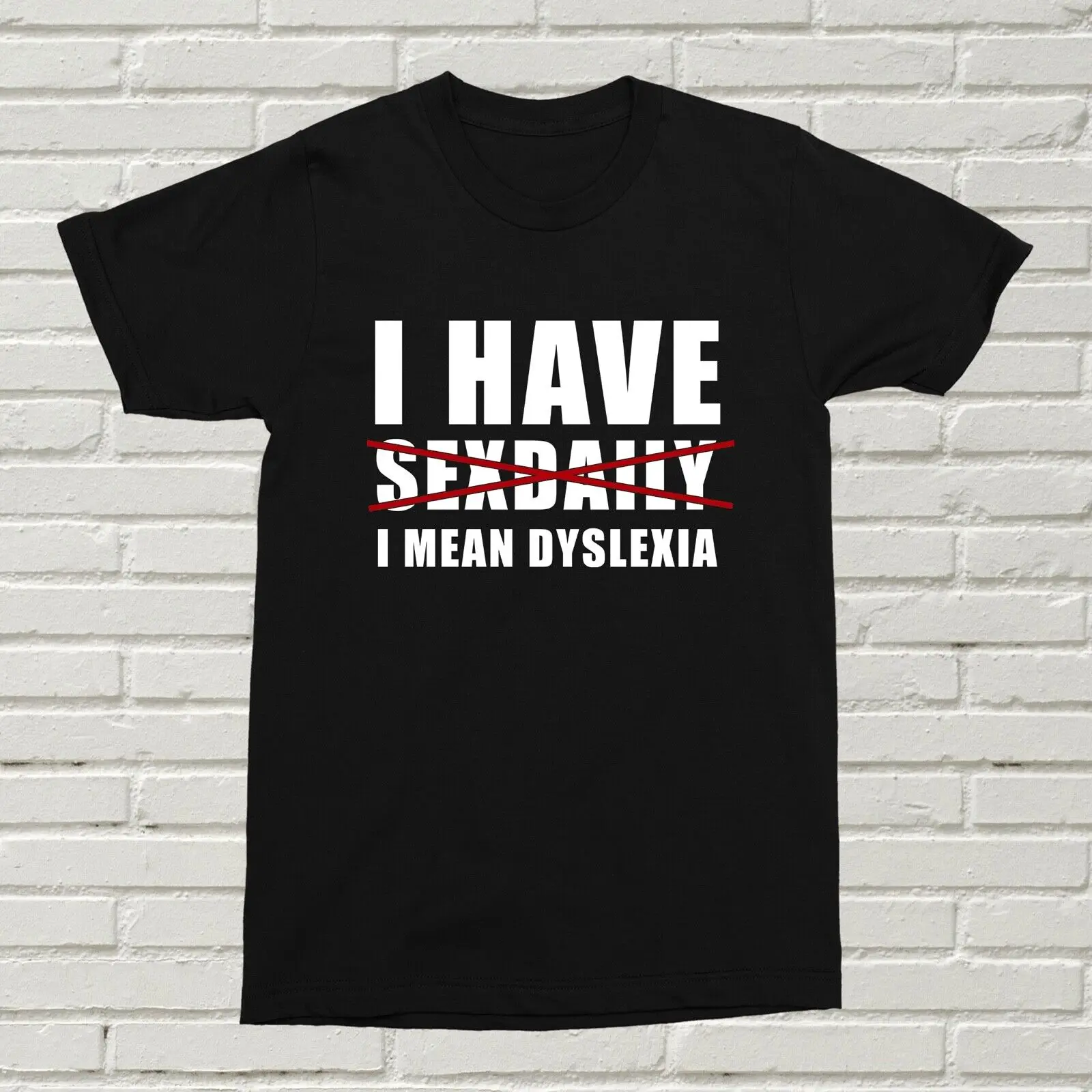 I Have Sexdaily Mean Dyslexia T Shirt Funny Offensive Can't Spell B Day