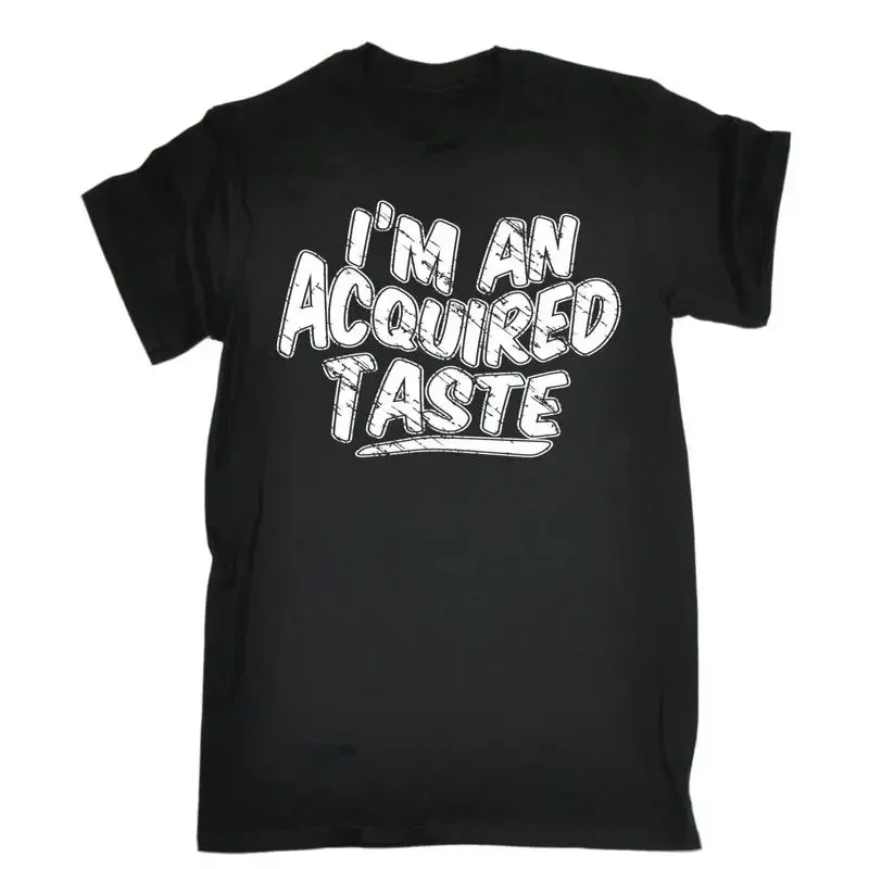 Im An Acquired Taste T Shirt Fashion Humor Obnoxious Funny Birthday
