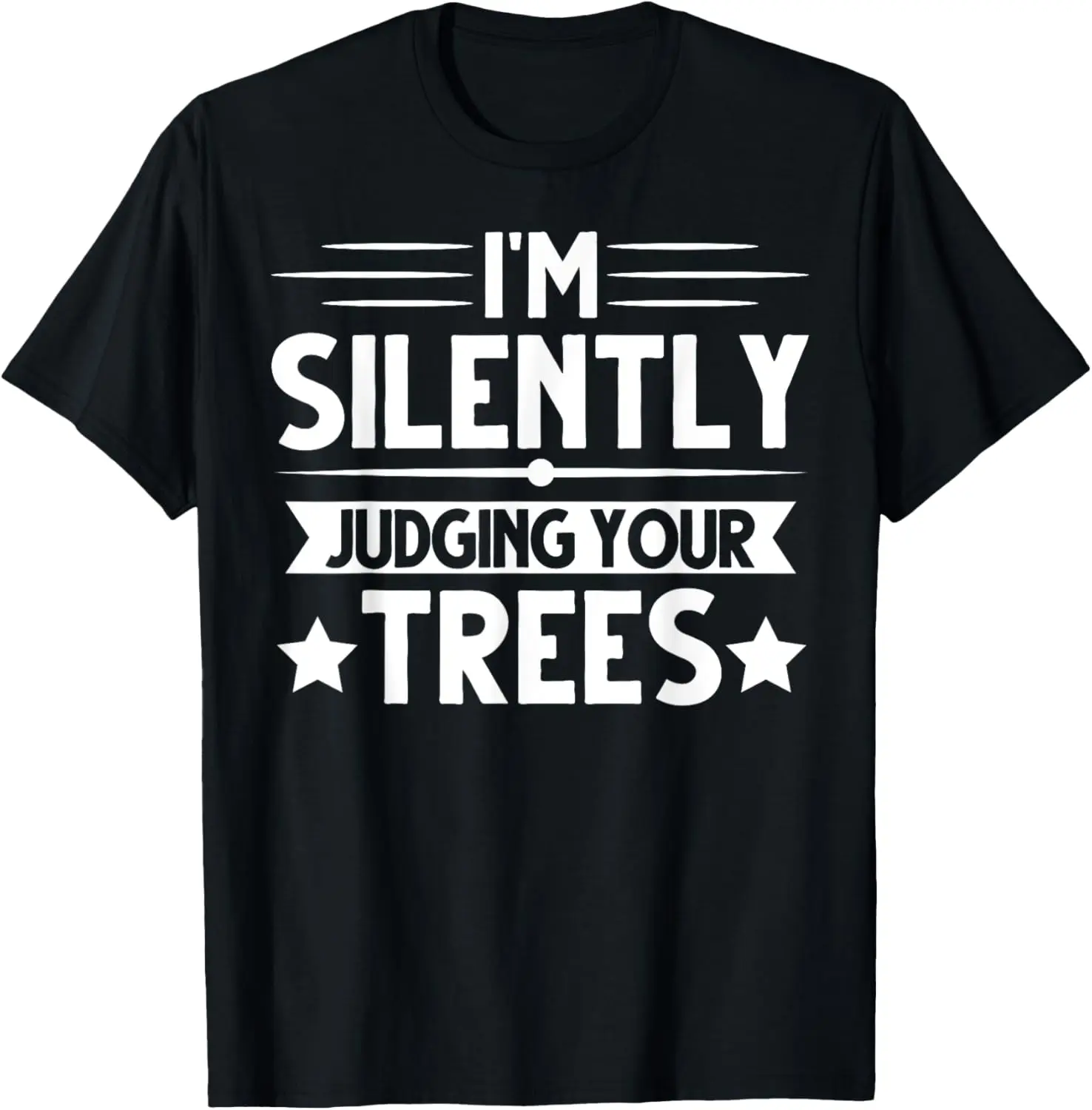 I am silently judging your trees arborist Tree Climbing T-Shirt