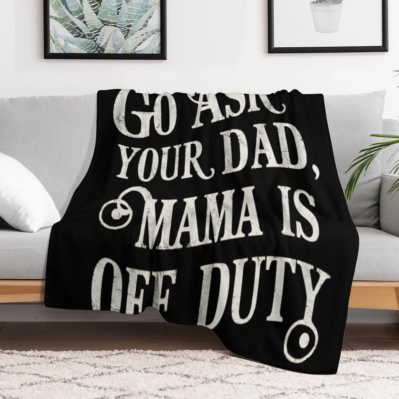 Go Ask Your Dad, Mama Is Off Duty Throw Blanket Decoratives Tourist Sofas Blankets