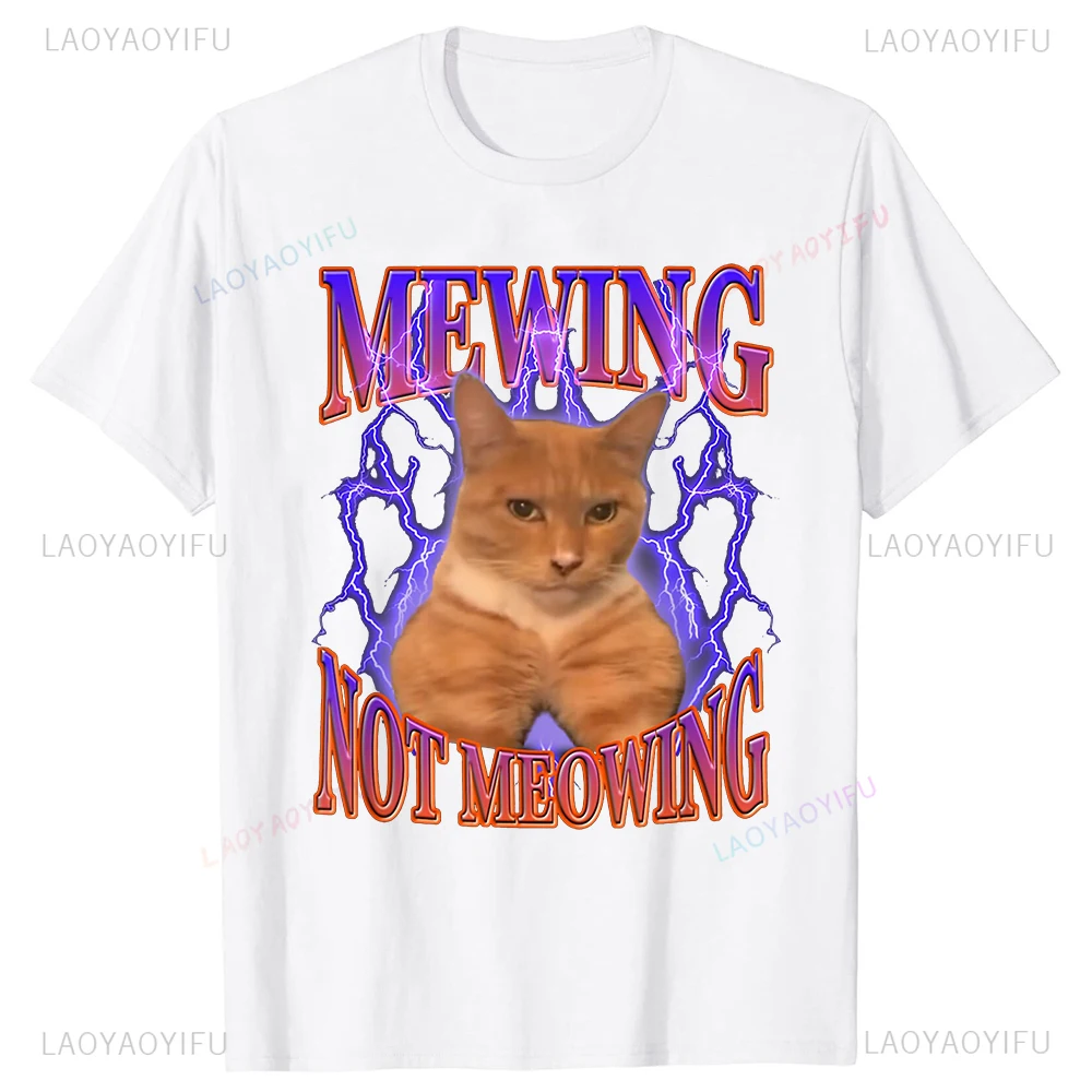 Mewing Not Meowing Men T-shirts Cute Cats Funny Graphic Causal T Shirt Soft Unisex O-neck Tee  Harajuku Clothes Kawaii Tops