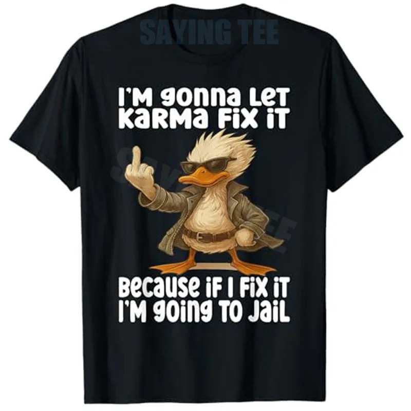 Duck - I’m Gonna Let Karma Fix It Because If I Fix It T-Shirt Humor Funny Sarcastic Joke Duck Saying Tee Y2k Unique Novelty Gift