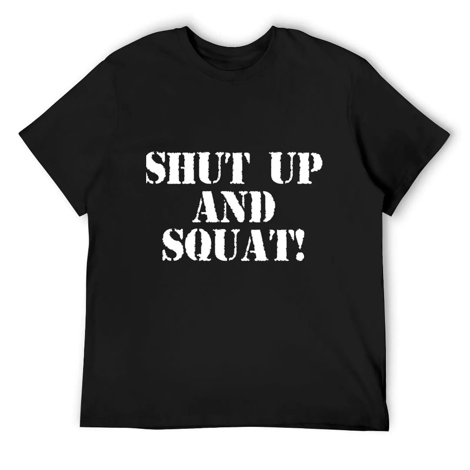 

Shut Up And Squat! T-Shirt graphic tee shirt graphics sublime blacks mens plain t shirts