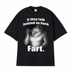 Streetwear If They Talk Behind Yo Back Fart Wolf Literally Me Funny Meme Emo T-shirt Men Tees Harajuku Retro Oversized Cotton