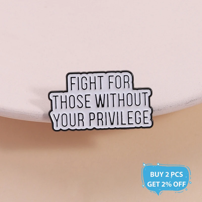 Fight for Those Without Your Privilege Enamel Pin Custom Quote Liberal Social Justice Brooch Lapel Badge Jewelry Gift for Friend