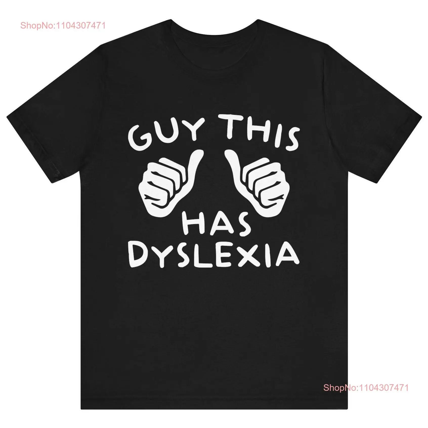 Funny Meme T Shirt Guy This Has Dyslexia Cringe Weird Dank Slogan Joke long or short sleeves